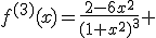 f^{(3)}(x)=\frac{2-6x^2}{(1+x^2)^3} 