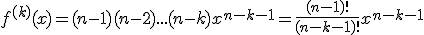 f^{(k)}(x) = (n-1)(n-2)...(n-k)x^{n-k-1} = \frac{(n-1)!}{(n-k-1)!}x^{n-k-1}
