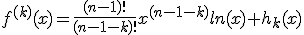 f^{(k)}(x)=\frac{(n-1)!}{(n-1-k)!}x^{(n-1-k)}ln(x)+h_k(x)