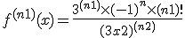 f^{(n+1)} (x) = \frac{3^{(n+1)} \times (-1)^n \times (n+1)!}{(3x+2)^{(n+2)}}
