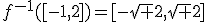 f^{-1}([-1,2])=[-\sqrt 2,\sqrt 2]