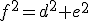 f^2=d^2+e^2