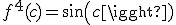 f^4 (c) = sin (c) 