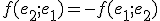 f(e_2;e_1)=-f(e_1;e_2)