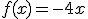 f(x)=-4x