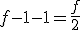 f-1-1=\frac{f}{2}