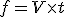 f={V}\times{t}