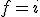 f=i