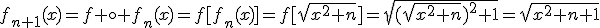 f_{n+1}(x)=f \circ f_n(x)=f[f_n(x)]=f[\sqrt{x^2+n}]=\sqrt{(\sqrt{x^2+n})^2+1}=\sqrt{x^2+n+1}