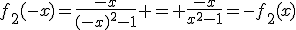 f_2(-x)=\frac{-x}{(-x)^2-1} = \frac{-x}{x^2-1}=-f_2(x)