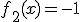 f_2(x)=-1