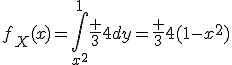 f_X(x)=\Bigint_{x^2}^1\fr 34dy=\fr 34(1-x^2)