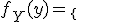 f_Y(y)=\{\array{ll$\hspace{40}&\hspace{40}\\0&y<0\\\frac{y^2}{9}&0\le y\le3\\1&y\ge3}\.