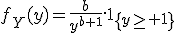 f_Y(y)=\frac{b}{y^{b+1}}.1_{\{y\ge 1\}}