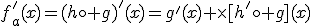 f_a'(x)=(h\circ g)'(x)=g'(x) \times[h'\circ g](x)