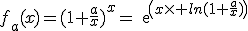 f_a(x)=(1+\frac{a}{x})^x=exp(x\times ln(1+\frac{a}{x})
