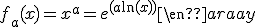 f_a\,:\qquad\begin{array}{ccl} \\ \mathbb{R}^{+*}&\longrightarrow&\mathbb{R} \\ x&\longrightarrow&f_a(x)=x^a=e^{(a\ln(x))}\end{array}
