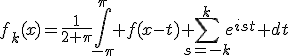 f_k(x)=\frac{1}{2 \pi}\int_{-\pi}^{\pi} f(x-t) \Bigsum_{s=-k}^k~e^{ist} dt