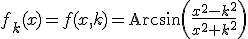 f_k(x)=f(x,k)=\rm{Arcsin}\(\frac{x^2-k^2}{x^2+k^2}\)