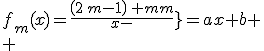f_m(x)={{\left(2\,m-1\right)\,x+m}\over{x-m}}=ax+b \\ 