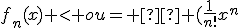 f_n(x) < ou= à (\frac{1}{n!}x^n