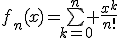 f_n(x)=\bigsum_{k=0}^n \frac{x^k}{n!}