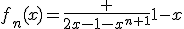 f_n(x)=\frac {2x-1-x^{n+1}}{1-x}