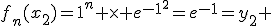 f_n(x_2)=1^n \times e^{-1^2}=e^{-1}=y_2 