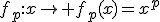 f_p:x\rightarrow f_p(x)=x^p