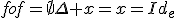 fof=\empty\Delta x=x=Id_{e}