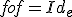 fof=Id_{e}