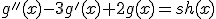 g''(x)-3g'(x)+2g(x)=sh(x)