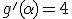 g'(\alpha)=4