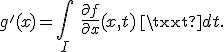 g'(x) = \int_I\ {\frac{\partial f}{\partial x}(x,t)\,\text{d}t}.