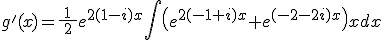 g'(x)=\frac{1}{\:2\:}e^{2(1-i)x}\int{\(e^{2(-1+i)x}+e^{(-2-2i)x}\)x}dx
