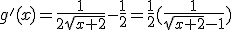 g'(x)=\frac{1}{2\sqrt{x+2}}-\frac{1}{2}=\frac{1}{2}(\frac{1}{\sqrt{x+2}-1})