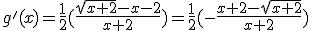 g'(x)=\frac{1}{2}(\frac{\sqrt{x+2}-x-2}{x+2})=\frac{1}{2}(-\frac{x+2-\sqrt{x+2}}{x+2})