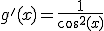 g'(x)=\frac{1}{cos^2(x)}