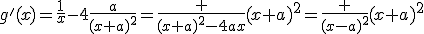 g'(x)=\frac{1}{x}-4\frac{a}{(x+a)^2}=\frac {(x+a)^2-4ax}{(x+a)^2}=\frac {(x-a)^2}{(x+a)^2}