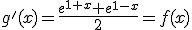 g'(x)=\frac{e^{1+x}+e^{1-x}}{2}=f(x)