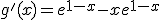 g'(x)=e^{1-x}-xe^{1-x}