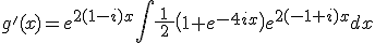 g'(x)=e^{2(1-i)x}\int{\frac{1}{\:2\:}\(1+e^{-4ix}\)e^{2(-1+i)x}dx