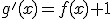 g'(x)=f(x)+1