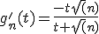 g'_n(t)=\frac{-t\sqrt(n)}{t+\sqrt(n)}