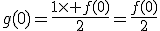g(0)=\frac{1\times f(0)}{2}=\frac{f(0)}{2}