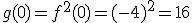 g(0)=f^2(0)=(-4)^2=16
