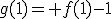 g(1)= f(1)-1