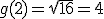 g(2) = \sqrt{16}=4