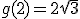 g(2)=2\sqrt{3}