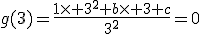 g(3)=\frac{1\times 3^2+b\times 3+c}{3^2}=0
